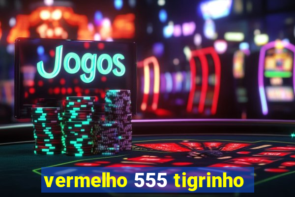 vermelho 555 tigrinho